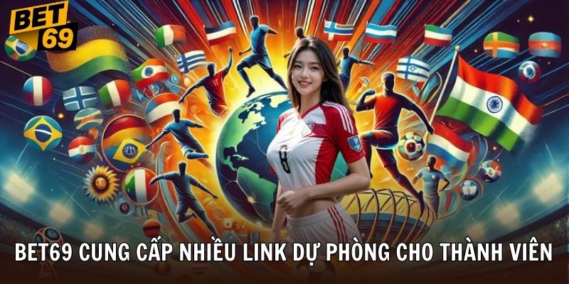 BET69 cung cấp nhiều link dự phòng cho thành viên