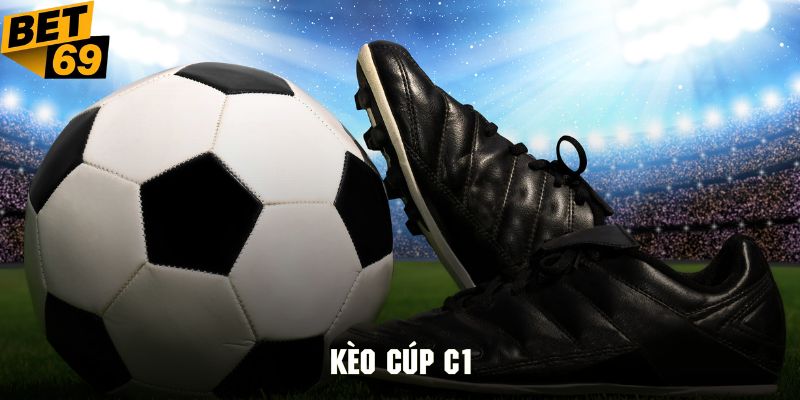 Khái quát một vài nội dung cơ bản liên quan đến kèo cúp C1