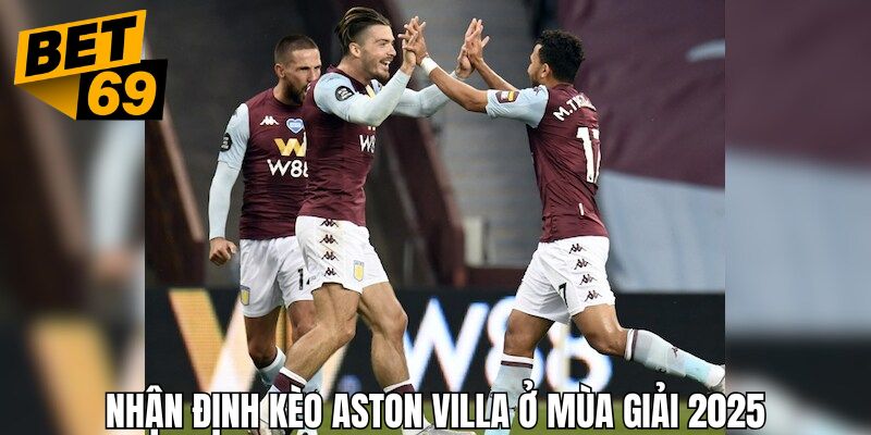 Nhận định kèo Aston Villa qua thành công ở mùa giải năm nay