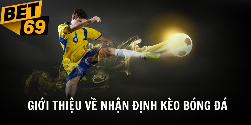 Giới thiệu đôi nét về nhận định kèo bóng đá