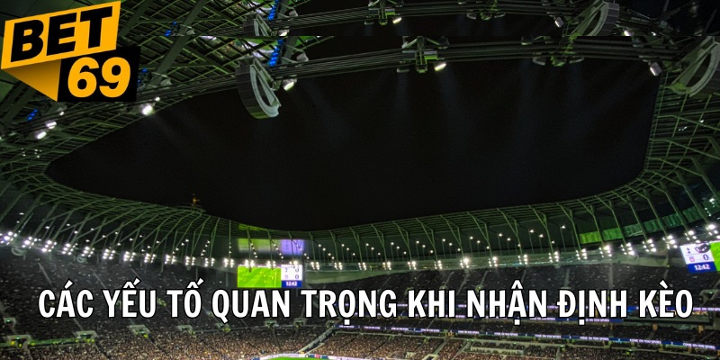 Người chơi cần chú ý các yếu tố quan trọng khi nhận định