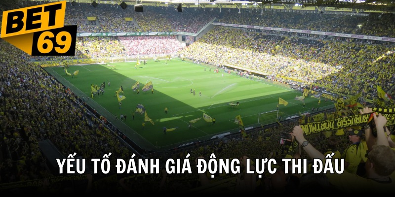 Khách hàng không thể bỏ qua yếu tố động lực trận đấu