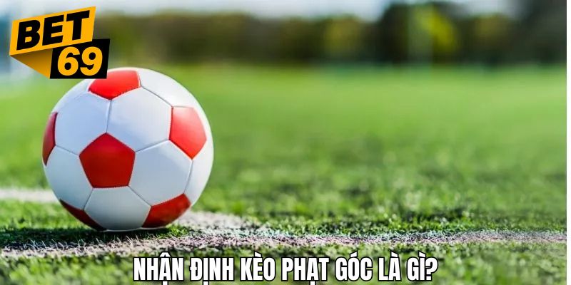 Thông tin giới thiệu sơ qua về nhận định kèo phạt góc