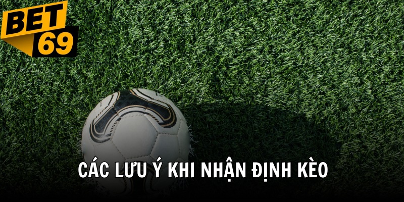 Các yếu tố quan trọng khi nhận định kèo bạn cần biết