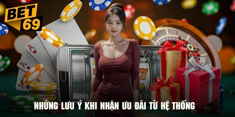 Những lưu ý khi nhận ưu đãi từ hệ thống