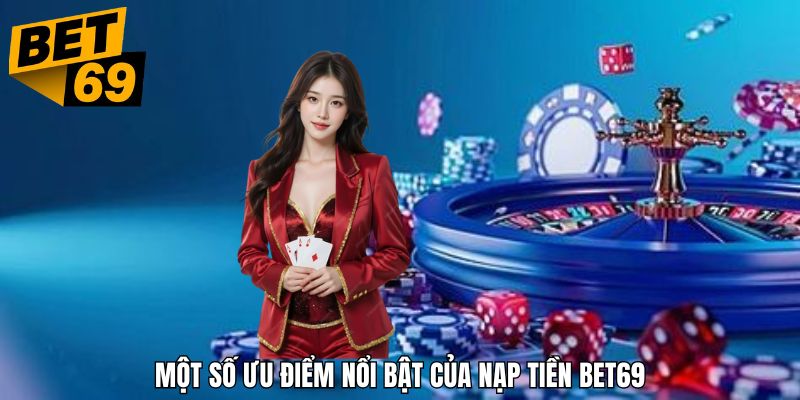 Những ưu điểm cực sáng đến từ các thao tác nạp rút tại bet69
