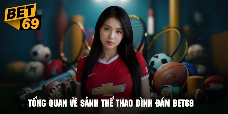 Tổng quan về sảnh thể thao đình đám của BET69